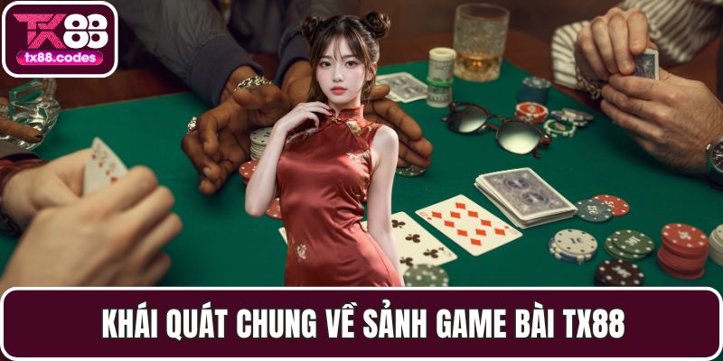 Khái quát chung về sảnh game bài TX88