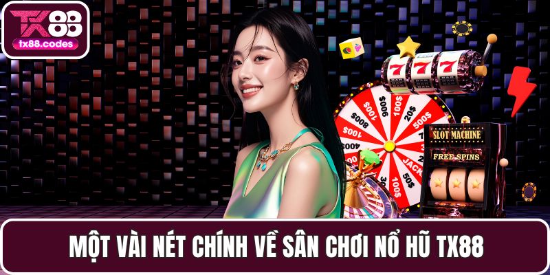 Một vài nét chính về sân chơi nổ hũ TX88