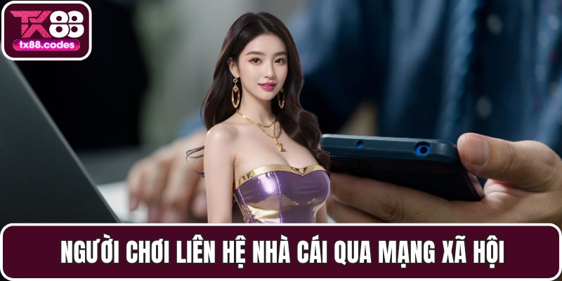 Người chơi liên hệ nhà cái qua mạng xã hội
