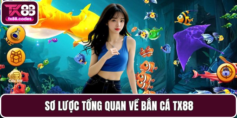 Sơ lược tổng quan về bắn cá TX88