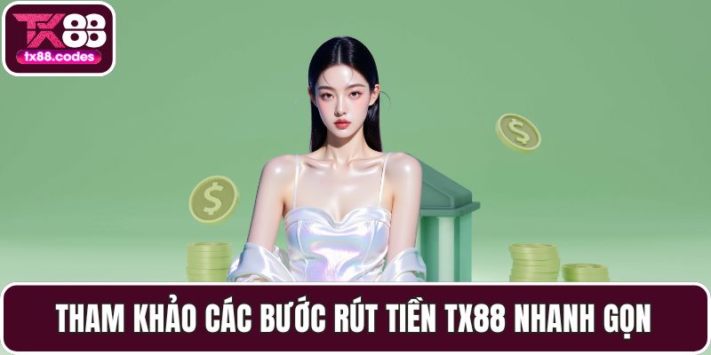 Tham khảo các bước rút tiền TX88 nhanh gọn
