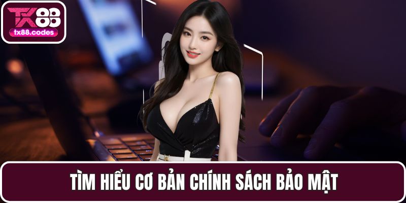 Tìm hiểu cơ bản chính sách bảo mật