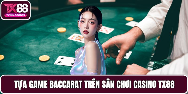 Tựa game Baccarat trên sân chơi Casino TX88