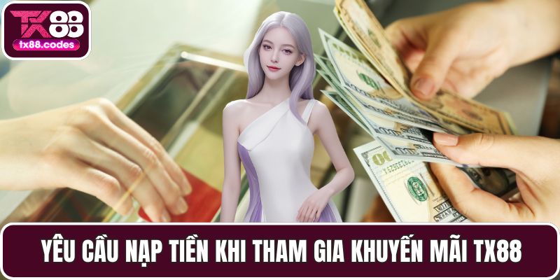 Yêu cầu nạp tiền khi tham gia khuyến mãi TX88
